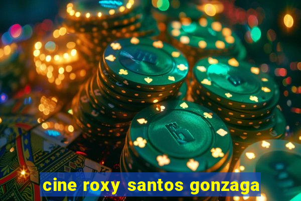 cine roxy santos gonzaga